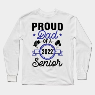 Proud Dad Of A 2022 Senior Class Of School Day Son Daughter Long Sleeve T-Shirt